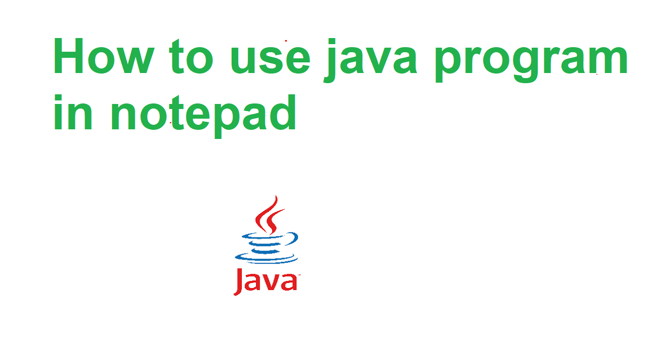 How to use java program in notepad by ocec